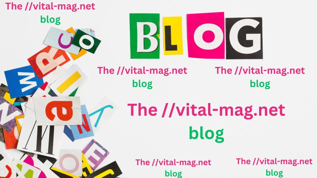 The //vital-mag.net blog: Your Ultimate Guide to Valuable Content