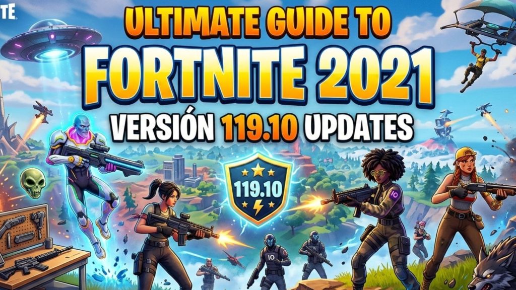 Ultimate Guide to Fortnite 2021 Versión 119.10 Updates Fortnite 2021 Versión 119.10